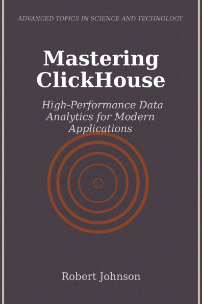 Mastering ClickHouse: High-Performance Data Analytics for Modern Applications