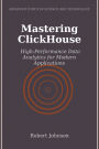 Mastering ClickHouse: High-Performance Data Analytics for Modern Applications