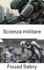 Scienza militare: Progressi nella tecnologia di difesa autonoma e nella robotica strategica