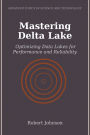 Mastering Delta Lake: Optimizing Data Lakes for Performance and Reliability