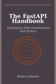 Title: The FastAPI Handbook: Simplifying Web Development with Python, Author: Robert Johnson
