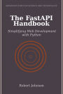 The FastAPI Handbook: Simplifying Web Development with Python