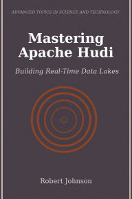 Title: Mastering Apache Hudi: Building Real-Time Data Lakes, Author: Robert Johnson