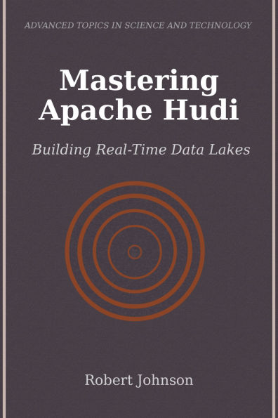 Mastering Apache Hudi: Building Real-Time Data Lakes