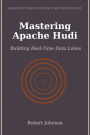 Mastering Apache Hudi: Building Real-Time Data Lakes