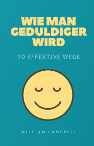 Title: Wie man geduldiger wird: 10 effektive Wege, Author: William Campbell