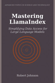 Title: Mastering LlamaIndex: Simplifying Data Access for Large Language Models, Author: Robert Johnson