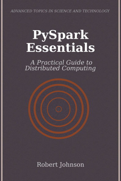 PySpark Essentials: A Practical Guide to Distributed Computing