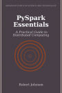 PySpark Essentials: A Practical Guide to Distributed Computing