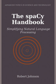 Title: The spaCy Handbook: Simplifying Natural Language Processing, Author: Robert Johnson