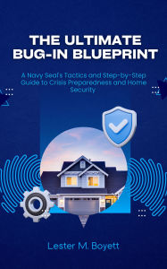 Title: The Ultimate Bug-In Blueprint: Tactica et Gradatim Dux Praeparationis Crisi et Securitatis Domesticae a Classe Praetoria Navali, Author: Lester M. Boyett