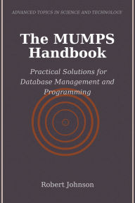Title: The MUMPS Handbook: Practical Solutions for Database Management and Programming, Author: Robert Johnson