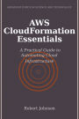 AWS CloudFormation Essentials: A Practical Guide to Automating Cloud Infrastructure