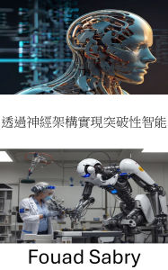 Title: Breakthrough Intelligence via Neural Architecture: Advancing Robotics through Neural Networks and Adaptive Learning, Author: Fouad Sabry