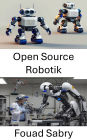 Open Source Robotik: Förderung von Innovation und Zusammenarbeit durch zugängliche Technologie