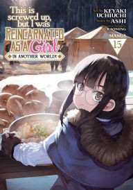 This Is Screwed Up, but I Was Reincarnated as a GIRL in Another World! (Manga) Vol. 15