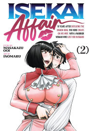 Title: ISEKAI AFFAIR: 10 Years After Defeating the Demon King, the Hero Cheats on His Wife With a Warrior Woman Who Lost Her Husband Vol. 2, Author: Masakazu Ooi