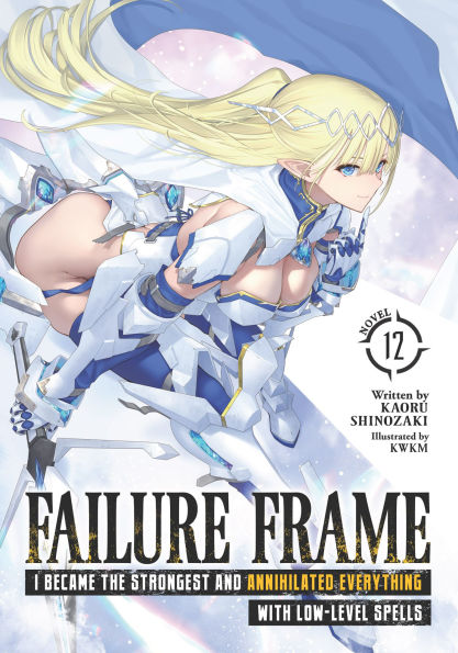 Failure Frame: I Became the Strongest and Annihilated Everything With Low-Level Spells (Light Novel) Vol. 12