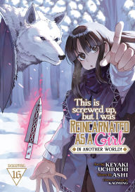Title: This Is Screwed Up, but I Was Reincarnated as a GIRL in Another World! (Manga) Vol. 16, Author: Ashi