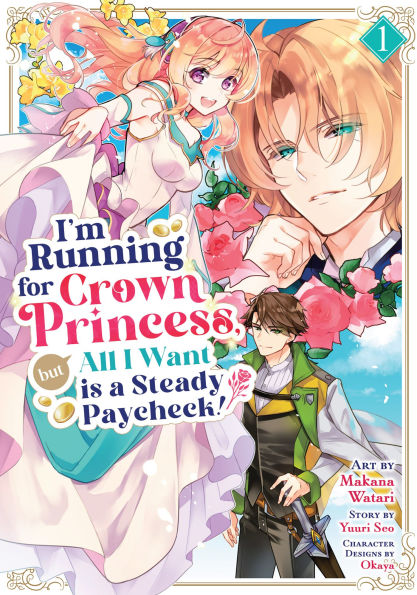 I'm Running for Crown Princess, but All I Want is a Steady Paycheck! (Manga) Vol. 1