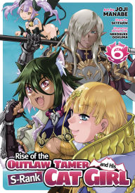 Title: Rise of the Outlaw Tamer and His S-Rank Cat Girl (Manga) Vol. 6, Author: Skyfarm