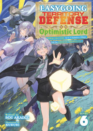 Title: Easygoing Territory Defense by the Optimistic Lord: Production Magic Turns a Nameless Village into the Strongest Fortified City (Light Novel) Vol. 6, Author: Sou Akaike
