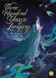 Title: Three Hundred Years of Longing: Bu Jian Shang Xian San Bai Nian (Novel) Vol. 1, Author: Mu Su Li
