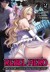 Title: Rebel Hero: I Will Use My Skills to Control the Scheming Princess' Heart and Body (Manga) Vol. 2, Author: Yuu Kawasaki