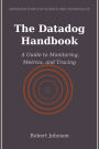 The Datadog Handbook: A Guide to Monitoring, Metrics, and Tracing