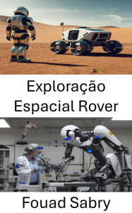 Title: Exploração Espacial Rover: Inovações em Robótica Autônoma para Descoberta Planetária, Author: Fouad Sabry