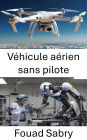 Véhicule aérien sans pilote: Progrès dans la robotique aérienne et les systèmes de vol autonomes