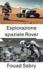 Esplorazione spaziale Rover: Innovazioni nella robotica autonoma per la scoperta dei pianeti