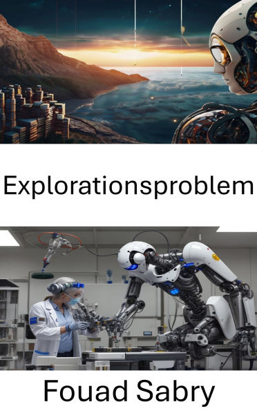 Explorationsproblem: Die Herausforderungen der Roboterautonomie und Entscheidungsfindung meistern