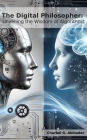 The Digital Philosopher: Unveiling the Wisdom of Algorithms