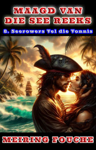 Title: Seerowers Vel die Vonnis: 'n Romantiese seerower avontuur, Boek 8, Author: Meiring Fouche