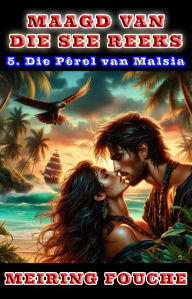 Title: Die Pêrel van Malsia: 'n Romantiese seerower avontuur, Boek 5, Author: Meiring Fouche