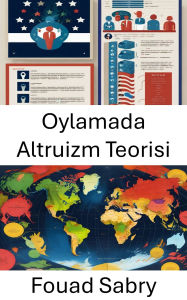 Title: Oylamada Altruizm Teorisi: Siyasi Katilim Için Sefkatli Seçim, Author: Fouad Sabry