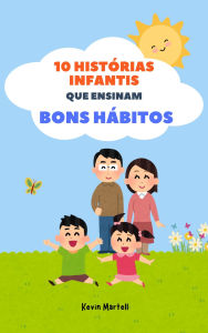 Title: 10 Histórias Infantis Que Ensinam Bons Hábitos, Author: Kevin Martell