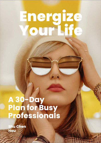 Energize Your Life: A 30-Day Plan for Busy Professionals