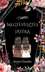 Title: Megtévesztés Játéka, Author: Claudia Somi