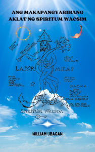 Title: Ang Makapangyarihang Aklat ng Spiritum Wacsim, Author: William Ubagan