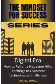 Title: Digital Era: How to Reframe Napoleon Hill's Teachings to Overcome Technological Challenges, Author: DIgital World