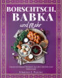 Borschtsch, Babka und mehr: Traditionelle Hausmannskost-Rezepte aus der Ukraine und Osteuropa
