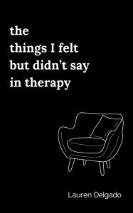 The Things I Felt but Didn't Say in Therapy