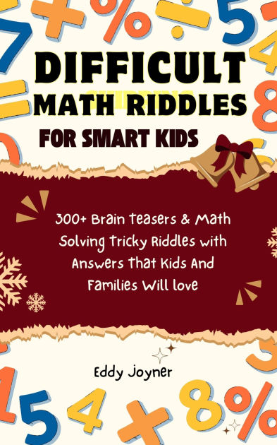 Difficult Math Riddles For Smart Kids: 300+ Brain Teasers & Math ...