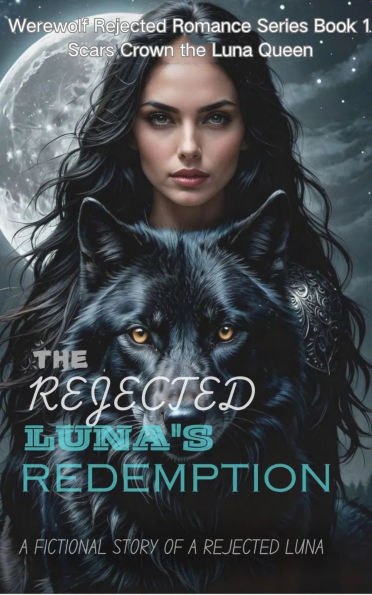 The Rejected Luna's Redemption: Scars Crown the Luna Queen