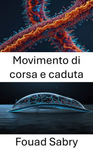 Title: Movimento di corsa e caduta: Esplorazione della dinamica del movimento batterico nei sistemi bioibridi, Author: Fouad Sabry