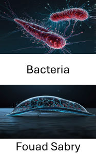 Title: Bacteria: Enfoques innovadores en el movimiento y la detección de microorganismos, Author: Fouad Sabry