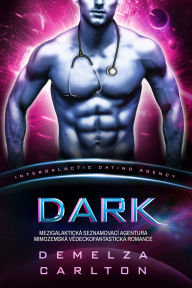 Title: Dark: Mezigalaktická Seznamovací Agentura Mimozemská Vedeckofantastická Romance, Author: Demelza Carlton