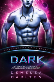 Title: Dark: Intergalaktinen Deittitoimisto Avaruusolennon Tieteisromantiikka, Author: Demelza Carlton